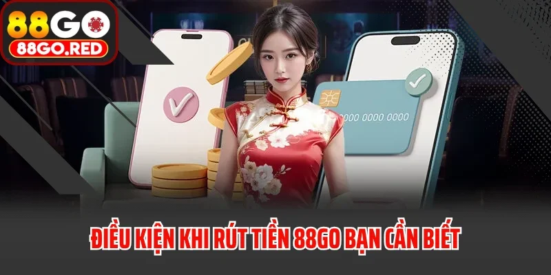 Rút Tiền 1 Điều kiện khi rút tiền 88GO bạn cần biết