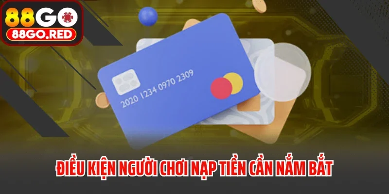 Nạp Tiền 1 Điều kiện người chơi nạp tiền cần nắm bắt