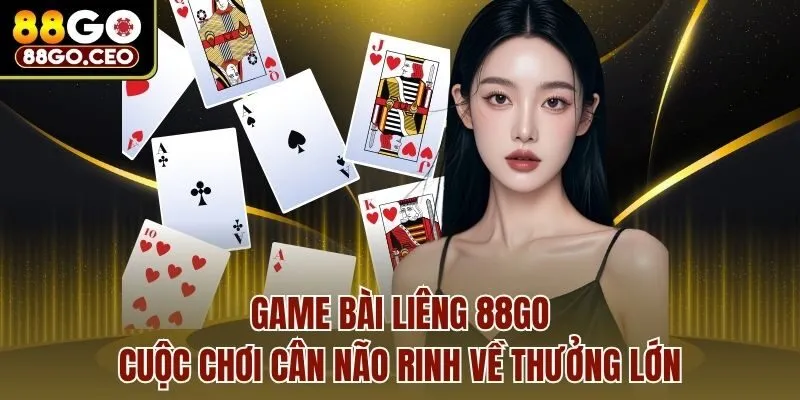 Game Bài Liêng 88go - Cuộc Chơi Cân Não Rinh Về Thưởng Lớn