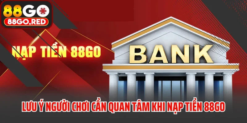 Nạp Tiền 3 Lưu ý người chơi cần quan tâm khi nạp tiền 88GO