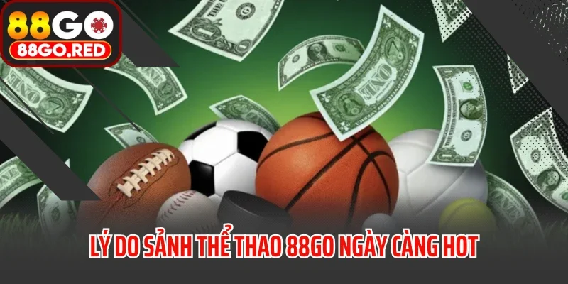 Lý do sảnh thể thao 88GO ngày càng hot
