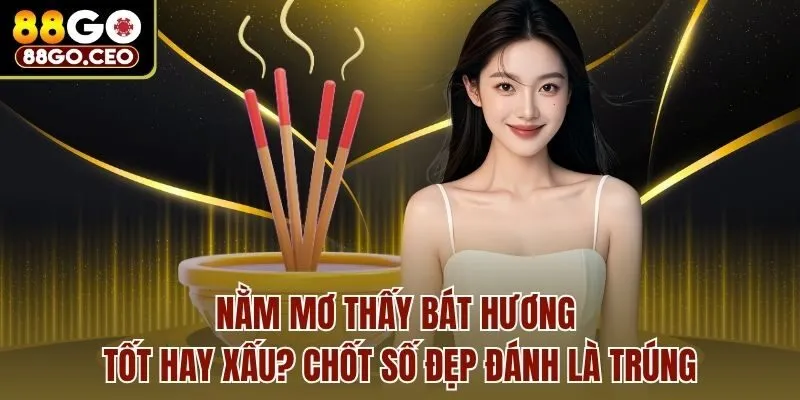Nằm Mơ Thấy Bát Hương Tốt Hay Xấu? Chốt Số Đẹp Đánh Là Trúng