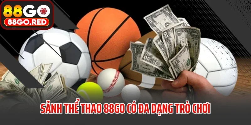 Sảnh thể thao 88GO có đa dạng trò chơi